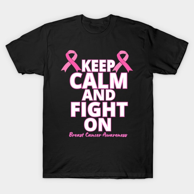 Keep Calm And Fight-On, Pink Breast Cancer Awareness T-Shirt by RuftupDesigns